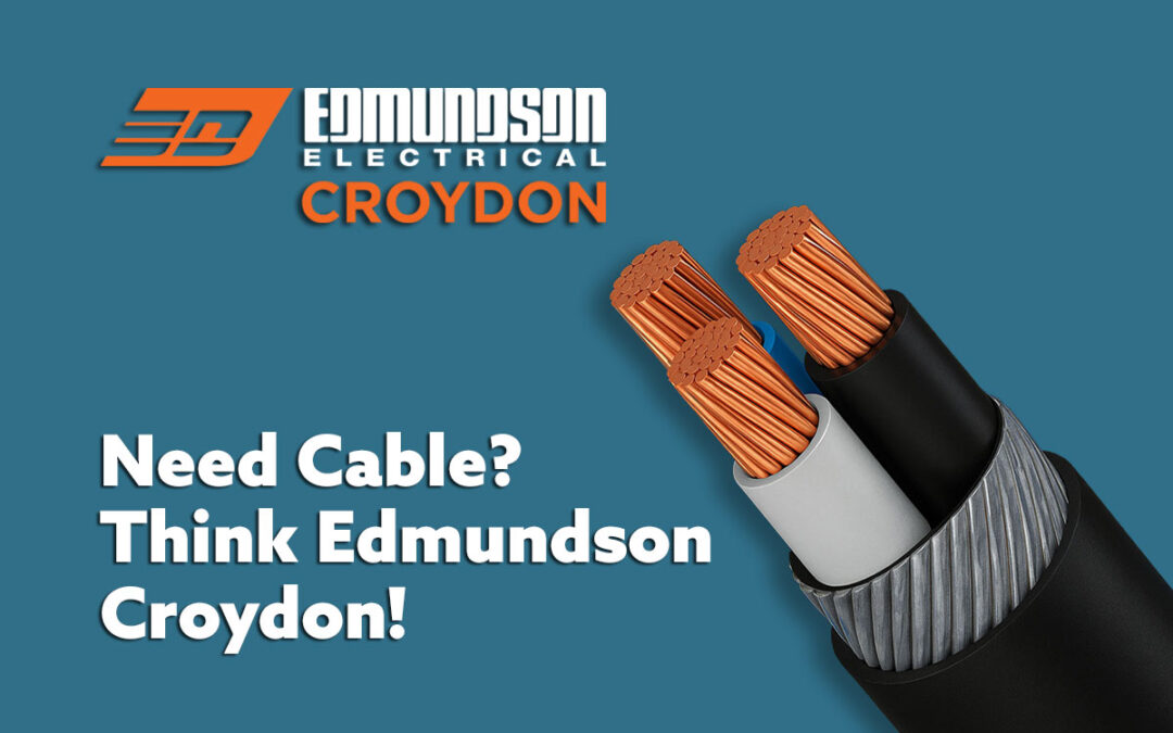 Need Cable? Think Edmundson Croydon!